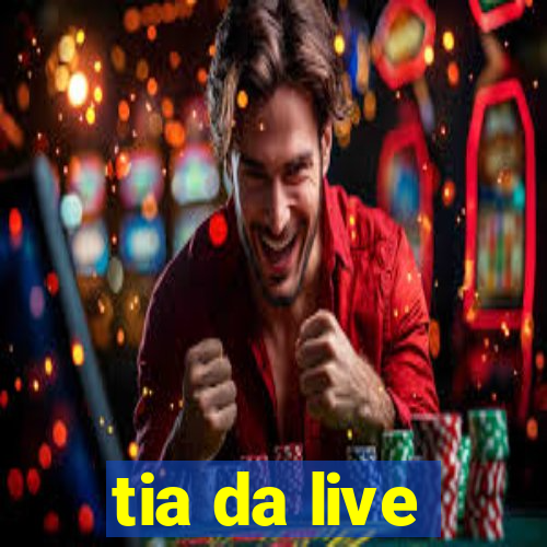 tia da live